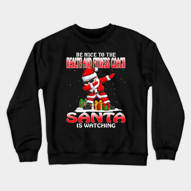 Be Nice To The Health And Fitness Coach Santa is Watching Crewneck Sweatshirt by intelus